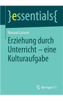 Erziehung Durch Unterricht - Eine Kulturaufgabe