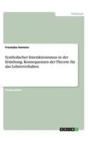 Symbolischer Interaktionismus in der Erziehung. Konsequenzen der Theorie für das Lehrerverhalten
