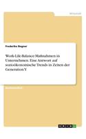 Work-Life-Balance-Maßnahmen in Unternehmen. Eine Antwort auf sozioökonomische Trends in Zeiten der Generation Y: (German)