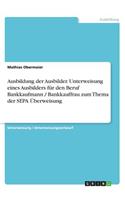 Ausbildung der Ausbilder. Unterweisung eines Ausbilders für den Beruf Bankkaufmann / Bankkauffrau zum Thema der SEPA Überweisung