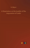 A Dissertation on the Inutility of the Amputation of Limbs
