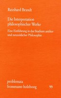 Die Interpretation Philosophischer Werke: Eine Einfuhrung in Das Studium Antiker Und Neuzeitlicher Philosophie