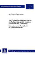 Das Colloquium Heptaplomeres, Ein Religionsgespraech Zwischen Scholastik Und Aufklaerung: Untersuchungen Zur Thematik Und Zur Frage Der Autorschaft(127 Europaeische Hochschulschriften / European University Studie)