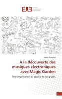 À La Découverte Des Musiques Électroniques Avec Magic Garden