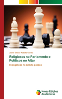 Religiosos no Parlamento e Políticos no Altar