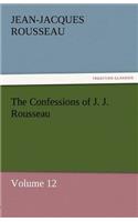 The Confessions of J. J. Rousseau - Volume 12: (English)
