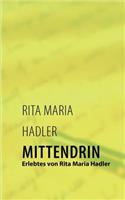 Mittendrin: Erlebtes von Rita Maria Hadler