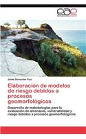 Elaboracion de Modelos de Riesgo Debidos a Procesos Geomorfologicos
