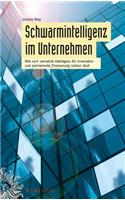 Schwarmintelligenz im Unternehmen - Wie sich vernetzte Intelligenz fur Innovation und Permanente Erneuerung Nutzen Lasst