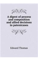 A digest of process and composition and allied decisions in patentcases: (English)