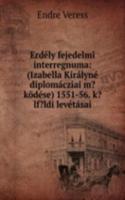 Erdely fejedelmi interregnuma: (Izabella Kiralyne diplomacziai m?kodese) 1551-56. k?lf?ldi levetasai