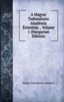 Magyar Tudomanyos Akademia Ertesitoje ., Volume 1 (Hungarian Edition)