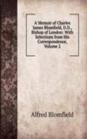 Memoir of Charles James Blomfield, D.D., Bishop of London: With Selections from His Correspondence, Volume 2