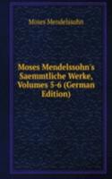 Moses Mendelssohn's Saemmtliche Werke, Volumes 5-6 (German Edition)