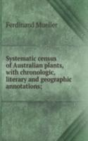 Systematic census of Australian plants, with chronologic, literary and geographic annotations;
