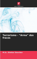 Terrorismo - "Arma" dos fracos