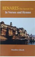 Benares the Sacred City in Verses and Hymns