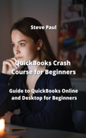 QuickBooks Crash Course for Beginners: Guide to QuickBooks Online and Desktop for Beginners