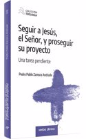 Seguir a Jesus, el Senor, y proseguir su proyecto: Una tarea pendiente