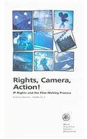 Rights, Camera, Action!: IP Rights and the Film-Making Process: Creative Industries - Booklet No. 2