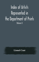 Index of artists represented in the Department of Prints and Drawings in the British Museum (Volume I) Dutch and Flemish School, German School
