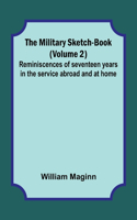Military Sketch-Book (Volume 2); Reminiscences of seventeen years in the service abroad and at home
