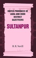 United Provinces of Agra and Oudh District Gazetteers: Sultanpur Vol. XLVIII [Hardcover]