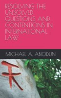 Resolving the Unsolved Questions and Contentions in International Law
