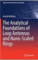 The Analytical Foundations of Loop Antennas and Nano-Scaled Rings