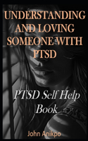 Understanding and Loving Someone with Ptsd: PTSD Self Help Book