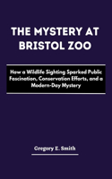 The Mystery at Bristol Zoo: How a Wildlife Sighting Sparked Public Fascination, Conservation Efforts, and a Modern-Day Mystery(The Trend Chronicles)