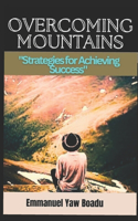 Overcoming Mountains: Strategies for Achieving Success