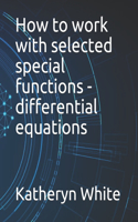 How to work with selected special functions - differential equations