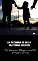 An Overview Of Child Protective Services: The Truth And Things About Child Protective Services: What Happens If You Believe Child Protective Services