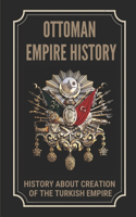 Ottoman Empire History: History About Creation Of The Turkish Empire: Creation Of The Turkish Empire