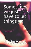 Sometimes we just have to let things go