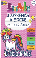 J'APPRENDS à ECRIRE en cursive: LICORNE- Apprendre à écrire en attaché (minuscules et majuscules) toutes les lettres de A à Z Fiche explicative des tailles de chaque lettre Pratiqu