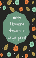 easy flowers designs in large print: fun and simple coloring book for older adults and seniors Stress relief and relaxation activity book