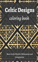 Celtic Designs Coloring Book: Beautiful Graphic Designs and Patterns for Stress Relief and Meditation for Adults