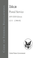 Code of Federal Regulations Title 39 Postal Service 2019-2020 Edition [§1.1 - 3060.43]
