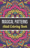 Magical Patterns Adult Coloring Book: An Adult Coloring Book with Magical Patterns Adult Coloring Book. Cute Fantasy Scenes, and Beautiful Flower Designs for Relaxation.