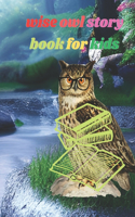 wise owl story book for kids: The Story of the Wise Owl