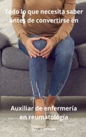 Todo lo que necesita saber antes de convertirse en Auxiliar de enfermería en reumatología