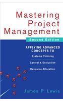 Mastering Project Management: Applying Advanced Concepts to Systems Thinking, Control & Evaluation, Resource Allocation