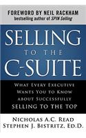 Selling to the C-Suite:  What Every Executive Wants You to Know About Successfully Selling to the Top