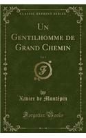 Un Gentilhomme de Grand Chemin, Vol. 1 (Classic Reprint)