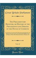 The Parliamentary Register, or History of the Proceedings and Debates of the House of Commons, Vol. 13: Containing an Account of the Most Interesting Speeches and Motions; Accurate Copies of the Most Remarkable Letters and Papers; Of the Most Mater: Containing an Account of the Most Interesting Speeches and Motions; Accurate Copies of the Most Remarkable Letters and Papers; Of the Most Material 