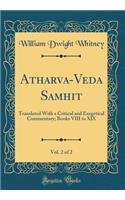Atharva-Veda Samhit?, Vol. 2 of 2: Translated With a Critical and Exegetical Commentary; Books VIII to XIX (Classic Reprint)
