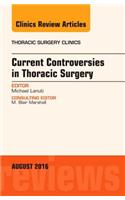 Current Controversies in Thoracic Surgery, an Issue of Thoracic Surgery Clinics of North America: Volume 26-3