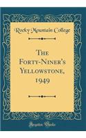 The Forty-Niner's Yellowstone, 1949 (Classic Reprint)